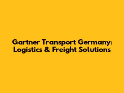 Gartner Transport Germany: Logistics & Freight Solutions