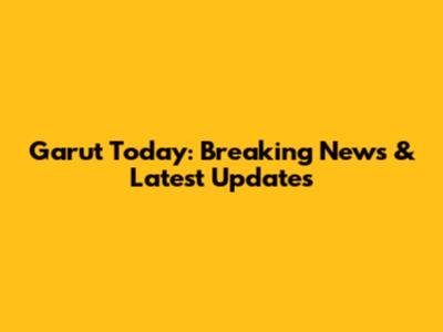 Garut Today: Breaking News & Latest Updates