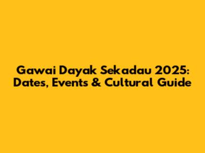 Gawai Dayak Sekadau 2025: Dates, Events & Cultural Guide