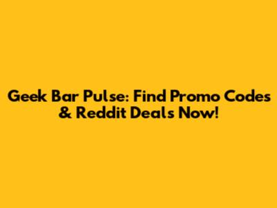 Geek Bar Pulse: Find Promo Codes & Reddit Deals Now!
