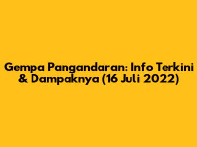 Gempa Pangandaran: Info Terkini & Dampaknya (16 Juli 2022)