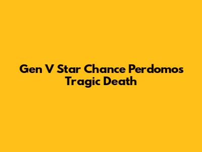 Gen V Star Chance Perdomo's Tragic Death