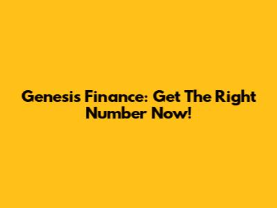 Genesis Finance: Get The Right Number Now!