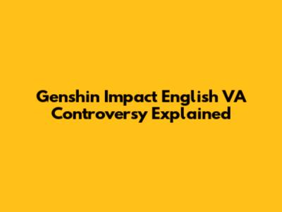Genshin Impact English VA Controversy Explained