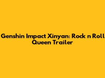 Genshin Impact Xinyan: Rock 'n' Roll Queen Trailer