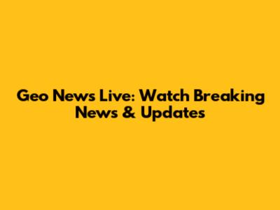 Geo News Live: Watch Breaking News & Updates