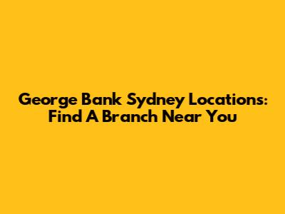 George Bank Sydney Locations: Find A Branch Near You