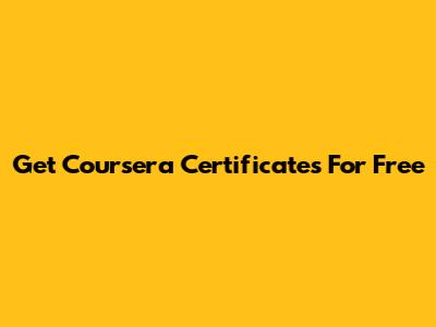 Get Coursera Certificates For Free