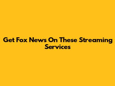 Get Fox News On These Streaming Services