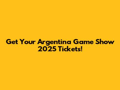 Get Your Argentina Game Show 2025 Tickets!