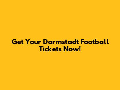 Get Your Darmstadt Football Tickets Now!