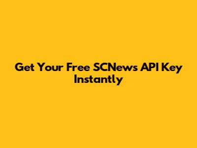 Get Your Free SCNews API Key Instantly