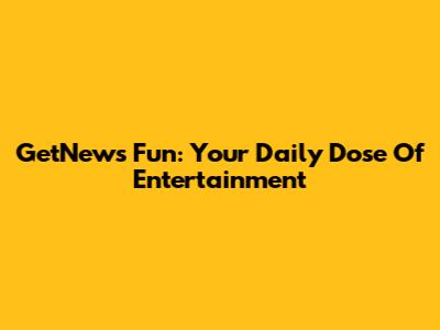 GetNews Fun: Your Daily Dose Of Entertainment