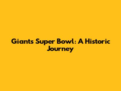 Giants Super Bowl: A Historic Journey