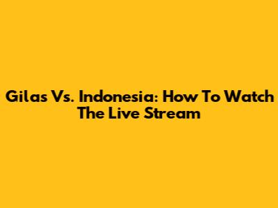 Gilas Vs. Indonesia: How To Watch The Live Stream
