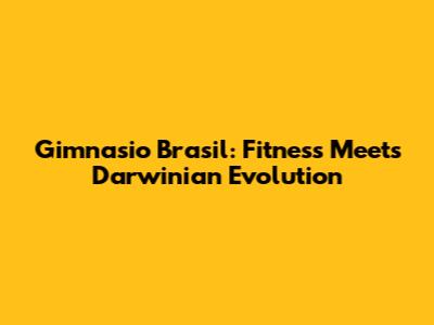 Gimnasio Brasil: Fitness Meets Darwinian Evolution