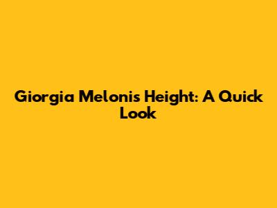 Giorgia Meloni's Height: A Quick Look