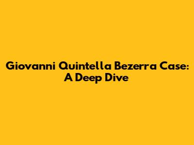 Giovanni Quintella Bezerra Case: A Deep Dive