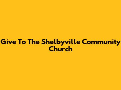 Give To The Shelbyville Community Church