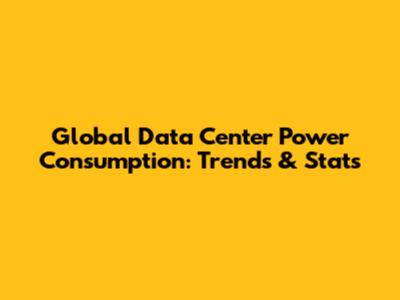 Global Data Center Power Consumption: Trends & Stats