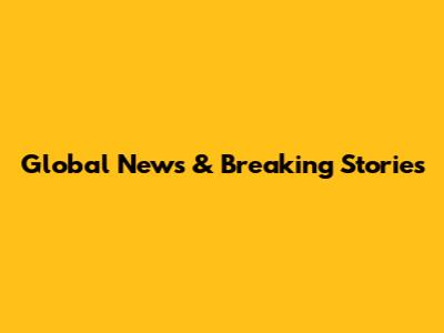 Global News & Breaking Stories