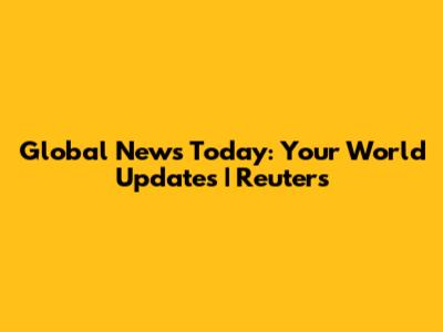 Global News Today: Your World Updates | Reuters