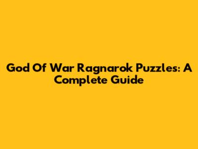 God Of War Ragnarok Puzzles: A Complete Guide