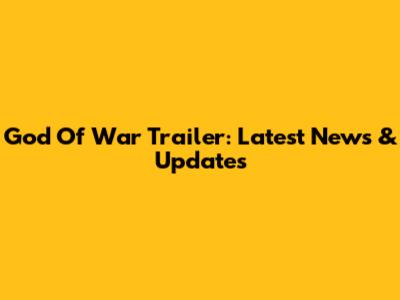 God Of War Trailer: Latest News & Updates