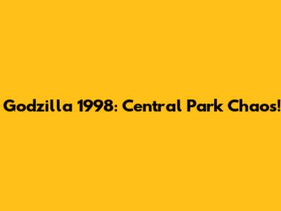 Godzilla 1998: Central Park Chaos!