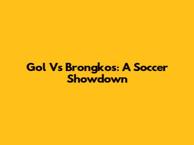 Gol Vs Brongkos: A Soccer Showdown