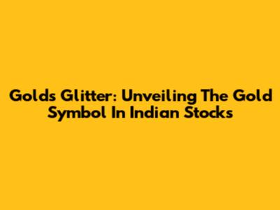 Gold's Glitter: Unveiling The Gold Symbol In Indian Stocks