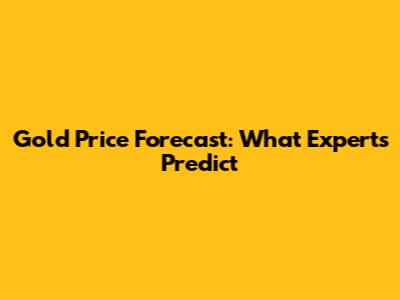 Gold Price Forecast: What Experts Predict