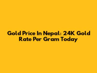 Gold Price In Nepal: 24K Gold Rate Per Gram Today