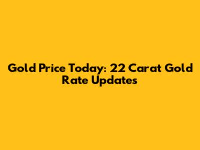 Gold Price Today: 22 Carat Gold Rate Updates