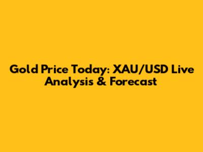 Gold Price Today: XAU/USD Live Analysis & Forecast