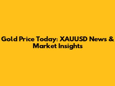Gold Price Today: XAUUSD News & Market Insights