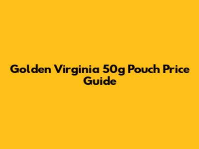 Golden Virginia 50g Pouch Price Guide