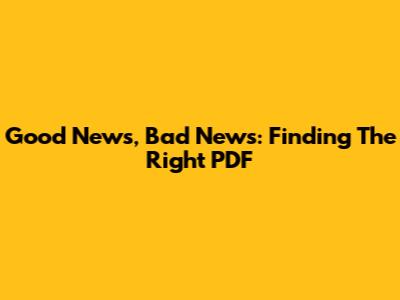 Good News, Bad News: Finding The Right PDF