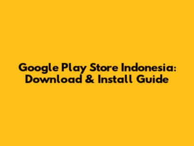 Google Play Store Indonesia: Download & Install Guide