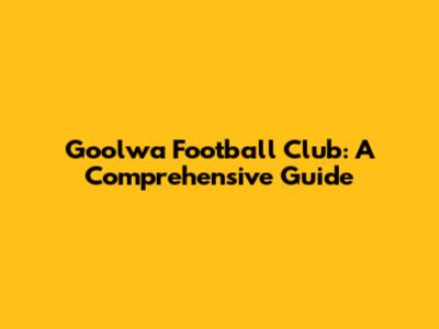 Goolwa Football Club: A Comprehensive Guide
