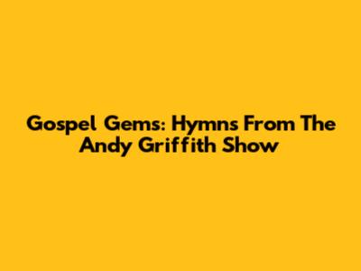 Gospel Gems: Hymns From The Andy Griffith Show