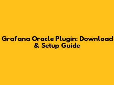 Grafana Oracle Plugin: Download & Setup Guide