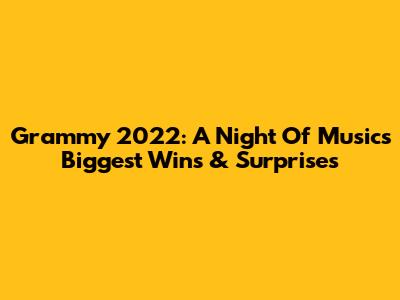 Grammy 2022: A Night Of Music's Biggest Wins & Surprises