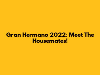 Gran Hermano 2022: Meet The Housemates!