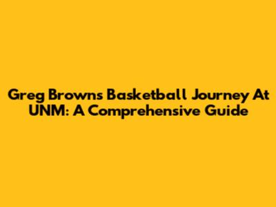 Greg Brown's Basketball Journey At UNM: A Comprehensive Guide