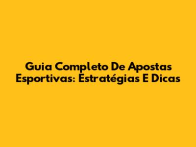 Guia Completo De Apostas Esportivas: Estratégias E Dicas