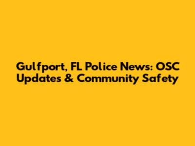 Gulfport, FL Police News: OSC Updates & Community Safety