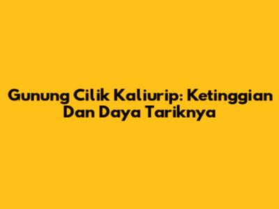 Gunung Cilik Kaliurip: Ketinggian Dan Daya Tariknya