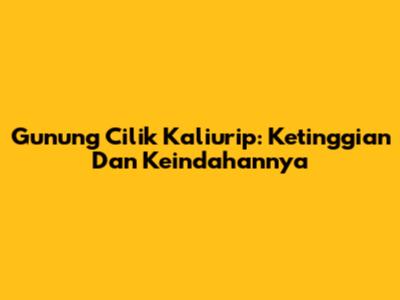 Gunung Cilik Kaliurip: Ketinggian Dan Keindahannya
