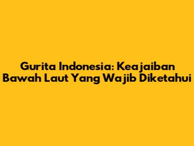 Gurita Indonesia: Keajaiban Bawah Laut Yang Wajib Diketahui